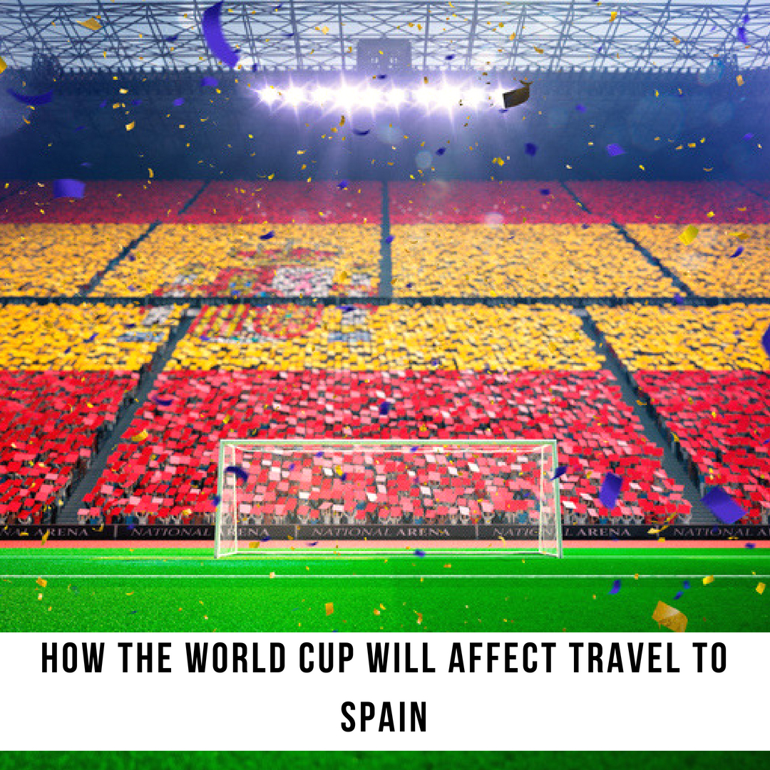 How The World Cup Will Affect Travel To Spain