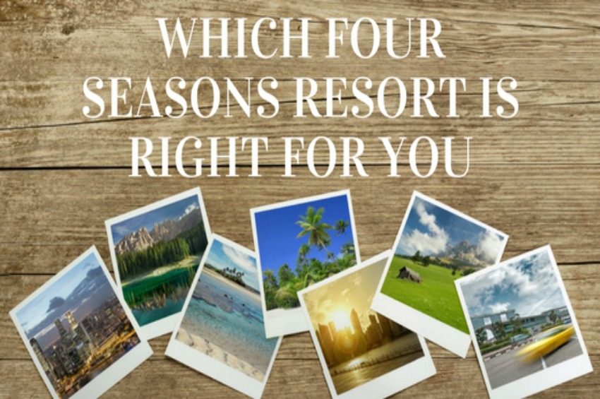 Which Four Seasons Resort Is Right For You 