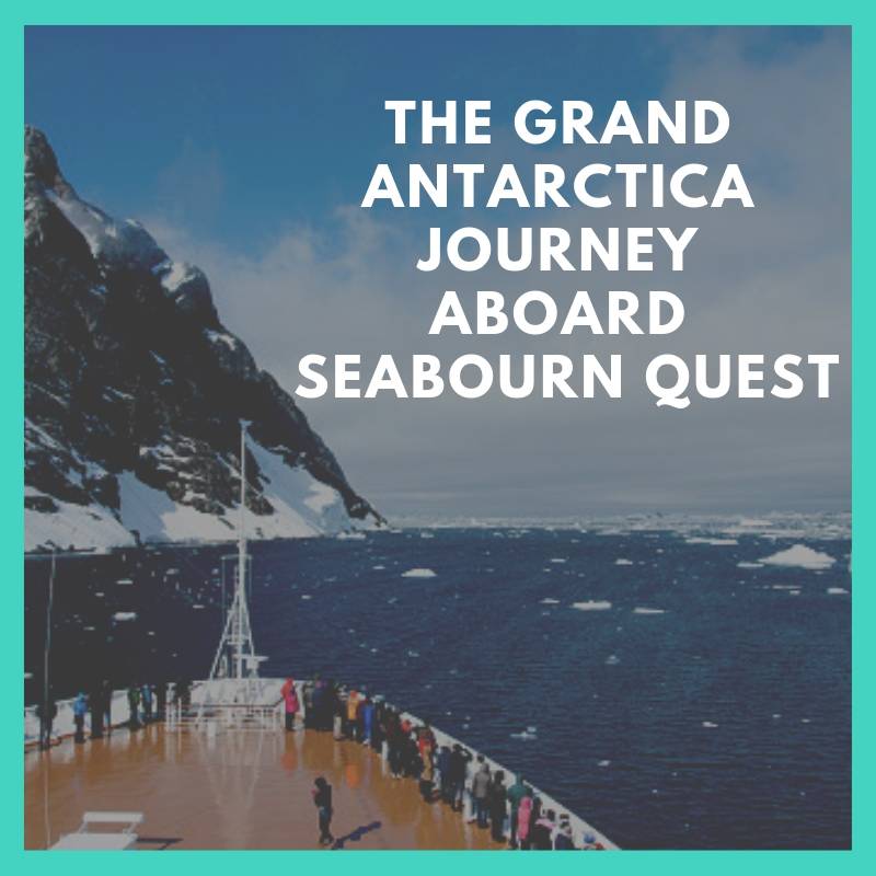 The Grand Antarctica Journey Aboard Seabourn Quest