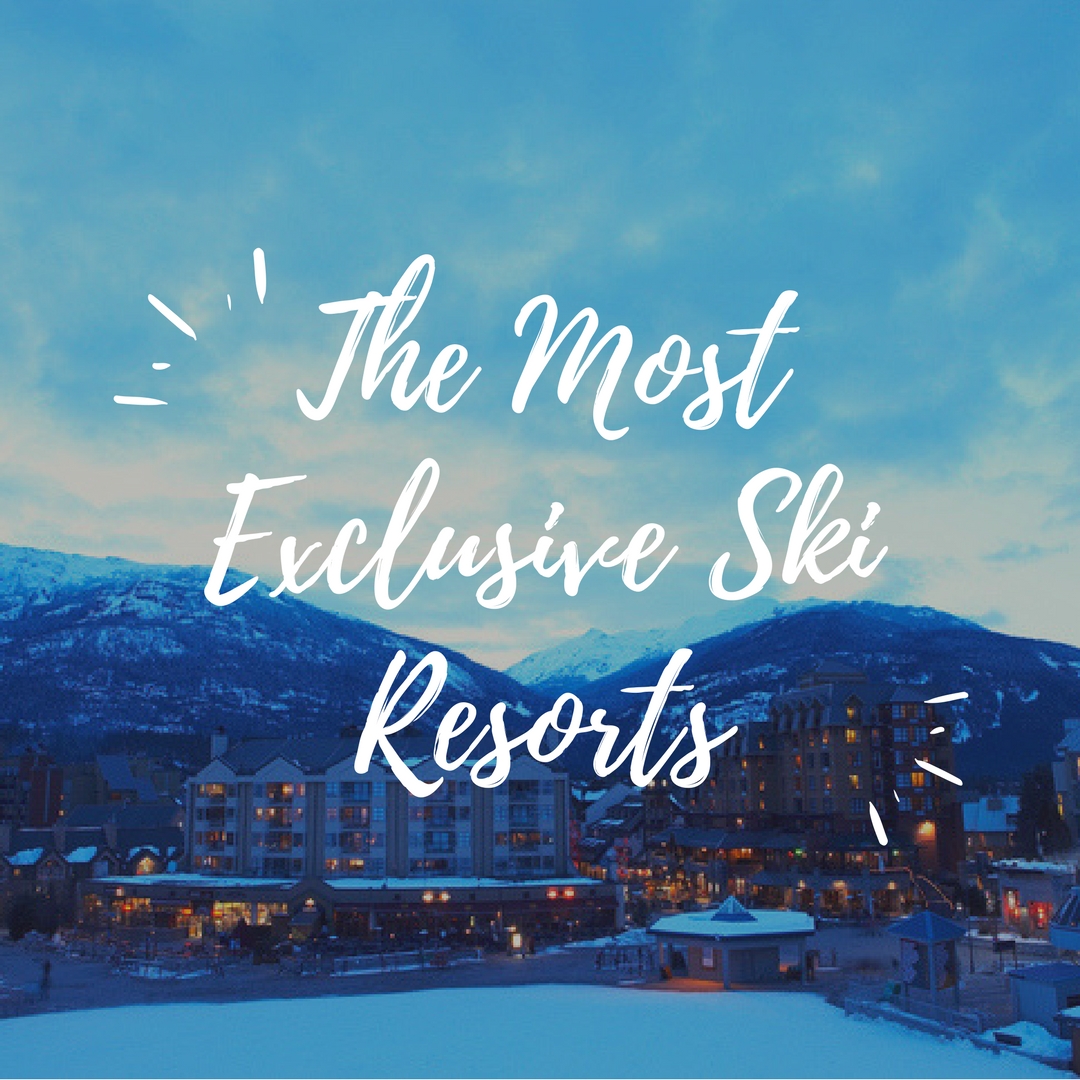 The Most Exclusive Ski Resorts