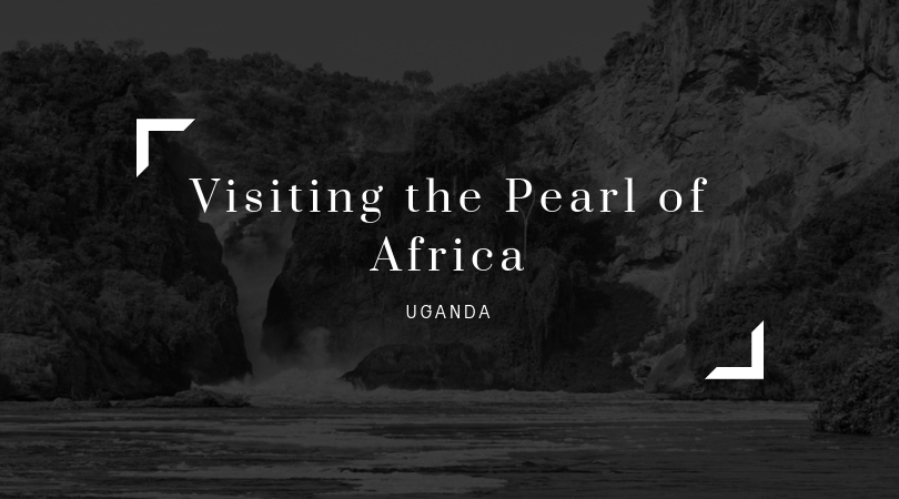 Visiting the Pearl of Africa: Uganda