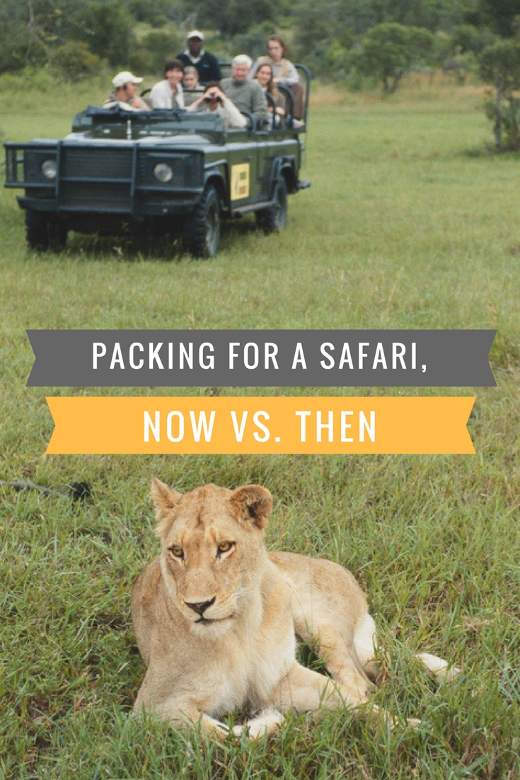Packing For A Safari, Now VS. Then 