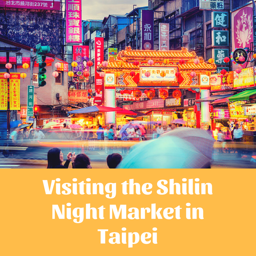 Visiting the Shilin Night Market in Taipei