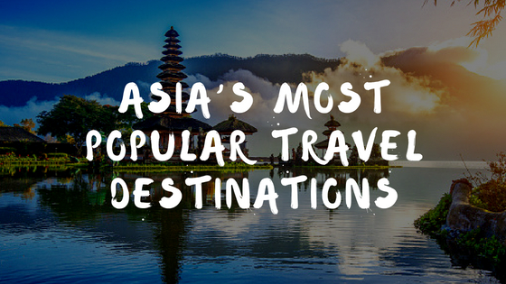 Asia’s Most Popular Travel Destinations