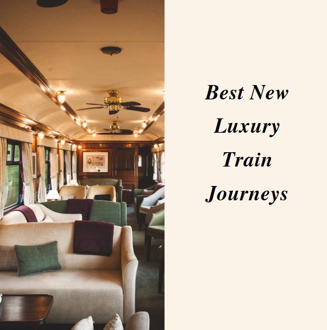 Best New Luxury Train Journeys