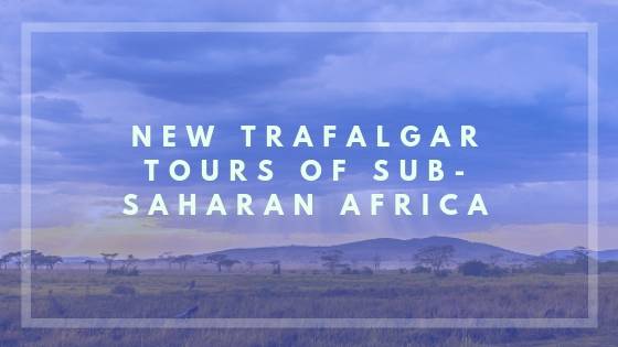 New Trafalgar Tours of Sub-Saharan-Africa