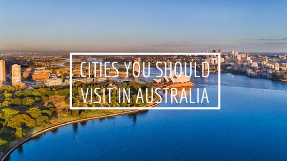 Cities You Should Visit In Australia