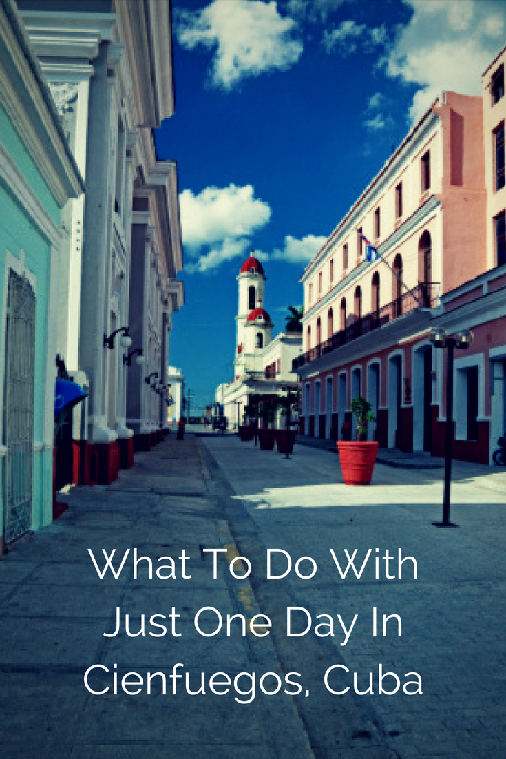 What To Do With Just One Day In Cienfuegos, Cuba